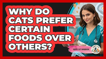 Why Do Cats Prefer Certain Foods Over Others? - Happy Cat Handbook