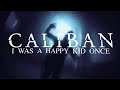 CALIBAN - I Was a Happy Kid Once (OFFICIAL VIDEO)