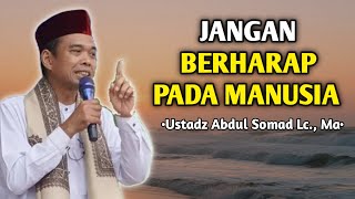 Don't Put Your Hope in People | A Lecture by Ustadz Abdul Somad