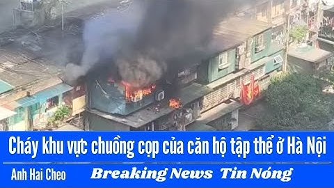 Cháy khu vực chuồng cọp của căn hộ tập thể ở Hà Nội