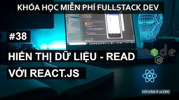 #38 CRUD với React 2  - Hiển Thị Dữ Liệu Người Dùng Ra View (READ) | React Cho Người Mới Bắt Đầu