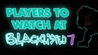 Players to Watch at Blacklisted 7
