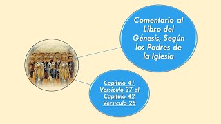 Comentario al Libro del Génesis Cap 41, Ver 37, al Cap 42, Ver 25. Según los Padres de la Iglesia 38