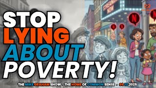 Stop Lying About Poverty! The Mike Graham Show 09.12.2025