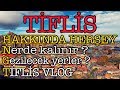 Tiflis Gezi Rehberi | Tiflis'de Nerde Kalınır | Tiflis Hakkında Herşey