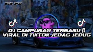 DJ CAMPURAN TERBAIK VIRAL DI TIKTOK || TERBARU VIRAL JEDAG JEDUG🎶🎧