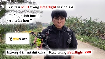 Test thử RTH trong Betaflight ver 4.4 - Hướng dẫn cài đặt GPS - Resc trong Betaflight - QD Channel