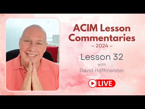 A Course In Miracles Lesson 32 With David Hoffmeister, Living Miracles Ministries