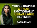 You’re Trapped With an Emotionally Unavailable Partner Until You Master THIS |Sadia khan speech