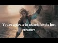 You&#39;re a Pirate in search for the Lost Treasure