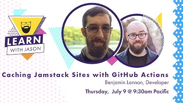 Caching Jamstack Sites With GitHub Actions (with Benjamin Lannon) — Learn With Jason