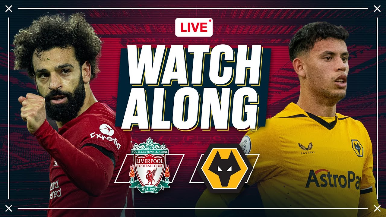 Liverpool v Wolves WATCHALONG