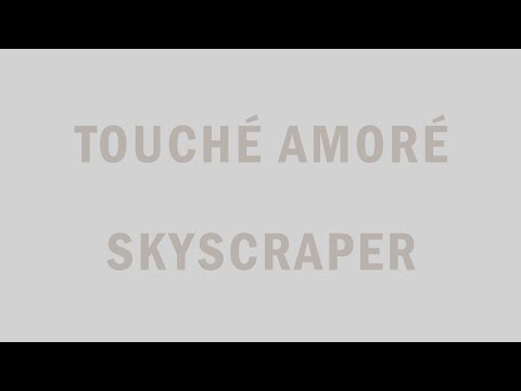 Touché Amoré - Skyscraper ft. Julien Baker Touché Amoré - Skyscraper ft. Julien Baker