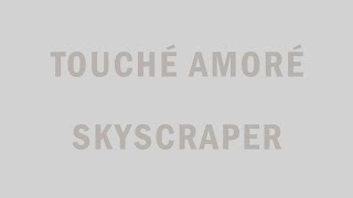 Touché Amoré - &quot;Skyscraper&quot; (feat. Julien Baker)