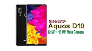 Sharp Aquos D10 Release date, Specifications, Price, First Impressions, Cameara and More