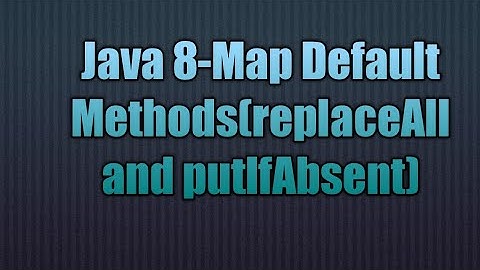 Java 8-Map Default Methods(replaceAll and putIfAbsent)