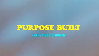 LARRY PINK THE HUMAN - PURPOSE BUILT (Official Video)