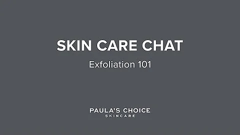 Paula's Choice Skin Care Chat: Exfoliation 101