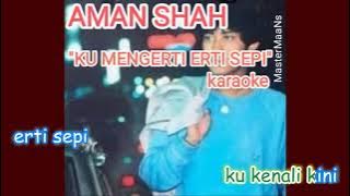 AMAN SHAH -  KU MENGERTI ERTI SEPI karaoke m1