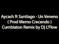 Aycash ft Santiago - Un Veneno ( Prod Memo Crecendo ) Cumbiaton Remix by Dj L&#39;Flow