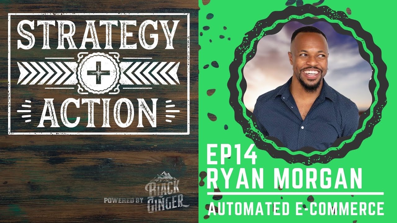 Ryan Morgan on the Power of Automated E-Commerce | Strategy + Action Ep14