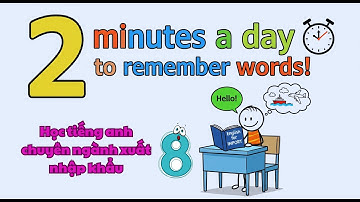 Học Tiếng Anh Chuyên ngành Xuất Nhập Khẩu - Chỉ cần 2 phút mỗi ngày để học 20 từ mới (P8)