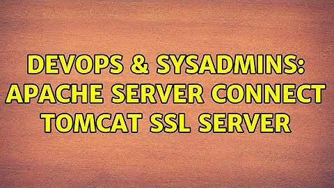DevOps & SysAdmins: Apache Server connect Tomcat SSL Server