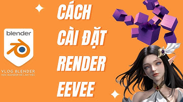 ✅ CÁCH RENDER BẰNG EEVEE (RENDER TỰ CHỈNH THEO Ý MÌNH) | HỌC BLENDER
