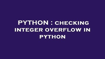 PYTHON : checking integer overflow in python