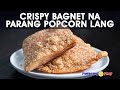 Crispy Bagnet na Parang Popcorn Lang