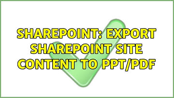 Sharepoint: Export SharePoint site content to PPT/PDF (5 Solutions!!)