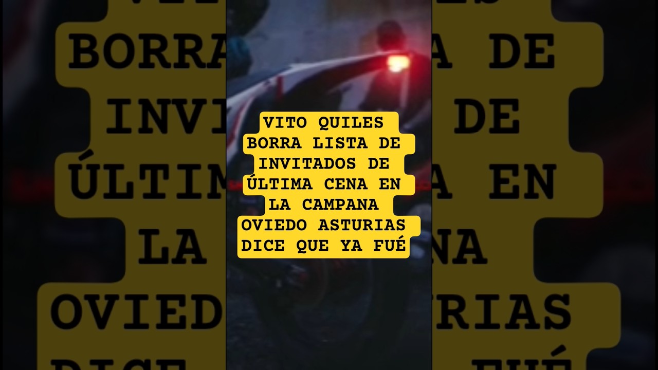 VITO QUILES BORRA LISTA DE INVITADOS DE ÚLTIMA CENA EN LA CAMPANA OVIEDO ASTURIAS DICE QUE YA FUÉ