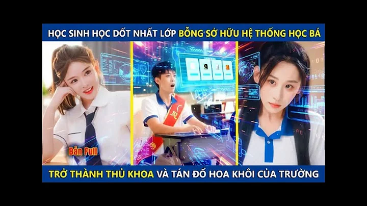 Học Sinh Học Dốt Nhất Lớp Bỗng Sở Hữu Hệ Thống Học Bá, Trở Thành Thủ Khoa Và Tán Đổ Hoa Khôi Của Lớp