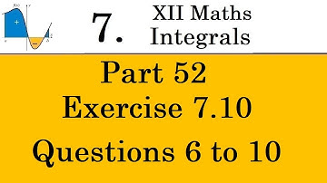 Kerala State 12th math -Ch. 7 - Integrals - Part 52 - Exercise 7.10 - Questions 6 to 10