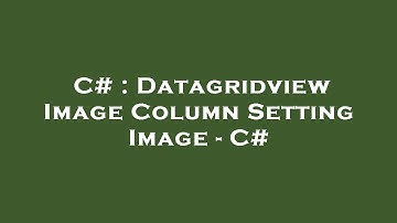 C# : Datagridview Image Column Setting Image - C#