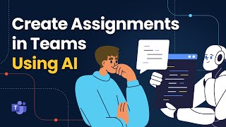 Create Stunning Assignments in Teams Using AI – Here&#39;s How!