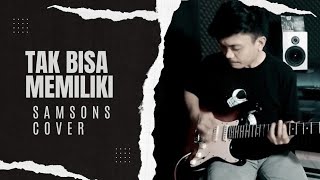 Samsons Tak Bisa Memiliki   (Cover by Ihdar)