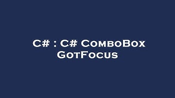 C# : C# ComboBox GotFocus