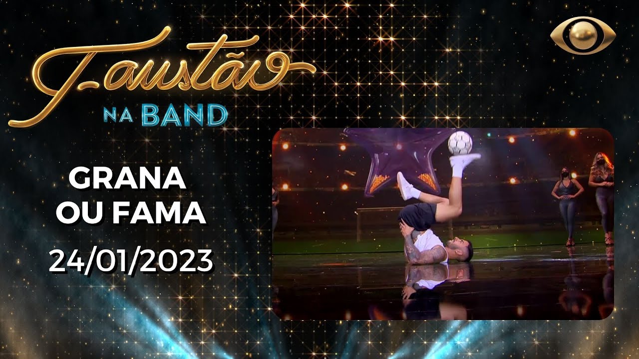 FAUSTÃO NA BAND – GRANA OU FAMA – 24/01/2023 – PROGRAMA COMPLETO