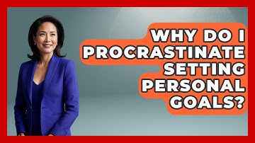 Why Do I Procrastinate Setting Personal Goals? - The Gen X Rewind
