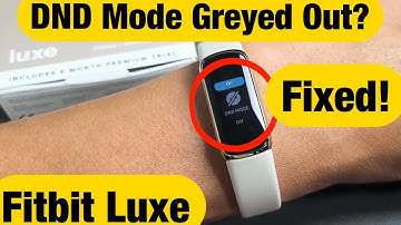 Fitbit Luxe: DND Mode (Do Not Disturb) is Greyed Out & Can