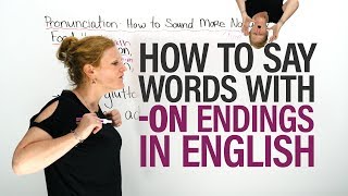 PRONUNCIATION of English Words with an -ON Ending