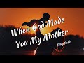 RILEY ROTH - When God Made You My Mother (LYRICS)