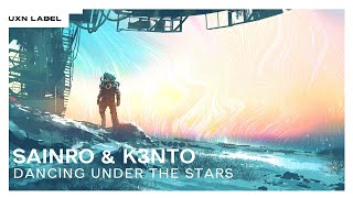 Sainro & K3nto - Dancing Under The Stars [UXN Release]