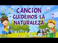 Cuidemos la naturaleza  canciones educativas para nios