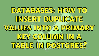 Databases: How to insert duplicate values into a primary key column in a table in postgres?