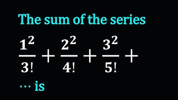 The sum of the series 1^2/3!+2^2/4!+3^2/5!+⋯ is | exponential and logarithmic