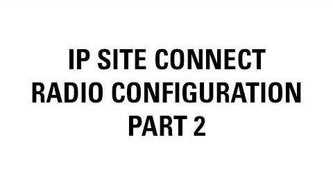 MOTOTRBO IP Site Connect Radio Configuration (Part 2)