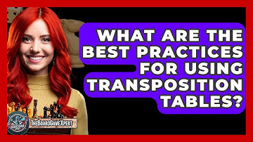 What Are The Best Practices For Using Transposition Tables? - The Board Game Xpert