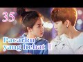 Pacarku Yang Hebat 35丨My Amazing Boyfriend II 35 
